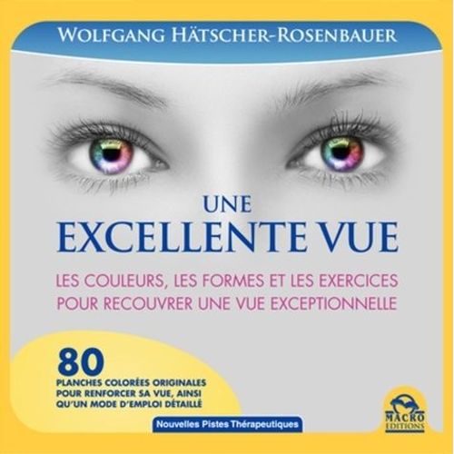 Une Excellente Vue - Les Couleurs, Les Formes Et Les Exercices Pour Recouvrer Une Vue Exceptionnelle