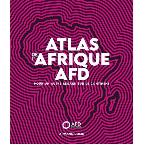 Atlas De L'afrique Afd - Pour Un Autre Regard Sur Le Continent