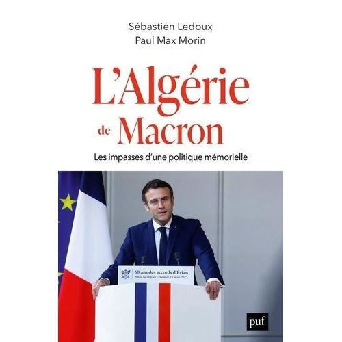 L'algérie De Macron - Les Impasses D'une Politique Mémorielle