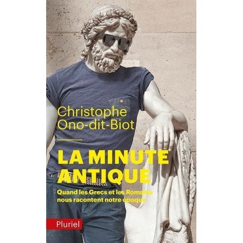 La Minute Antique - Quand Les Grecs Et Les Romains Nous Racontent Notre Époque