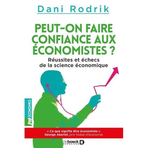 Peut-On Faire Confiance Aux Économistes ? - Réussites Et Échecs De La Science Économique