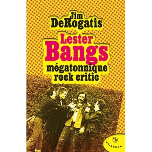Lester Bangs Mégatonnique Rock Critic