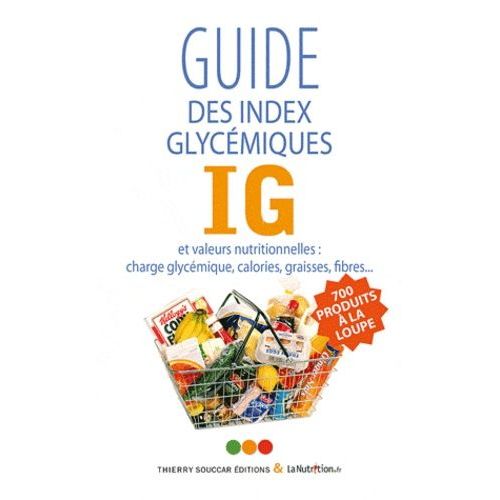 Le Guide Des Index Glycémiqye Ig Et Valeurs Nutritionelles : Charge Glycémique, Calories, Graisses, Fibres