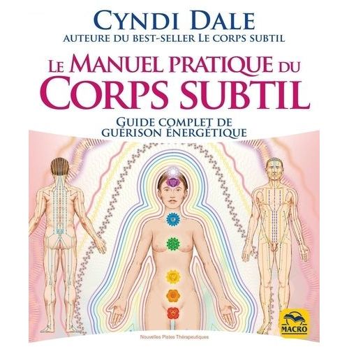 Le Manuel Pratique Du Corps Subtil - Guide Complet De Guérison Énergétique
