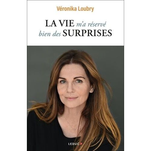 La Vie M'a Réservé Bien Des Surprises - Faire Des Épreuves De La Vie Une Force Pour Avancer Sereinement !