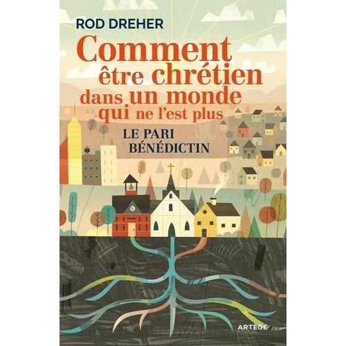 Comment Être Chrétien Dans Un Monde Qui Ne L'est Plus - Le Pari Bénédictin