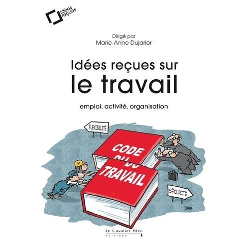 Idées Reçues Sur Le Travail - Emploi, Activité, Organisation