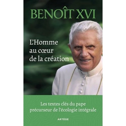 L'homme Au Coeur De La Création - Les Textes Clés Du Pape Précurseur De L'écologie Intégrale
