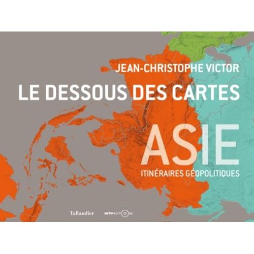 Le Dessous Des Cartes Asie - Itinéraires Géopolitiques