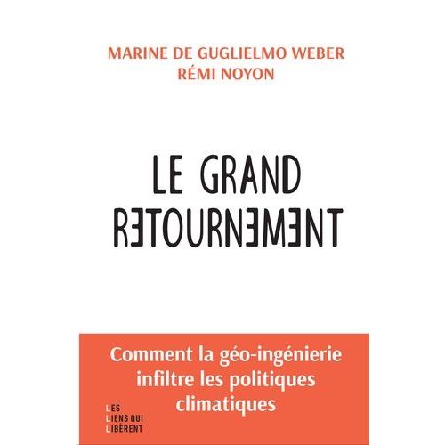 Le Grand Retournement - Comment La Géo-Ingénierie S'infiltre Dans Les Politiques Climatiques