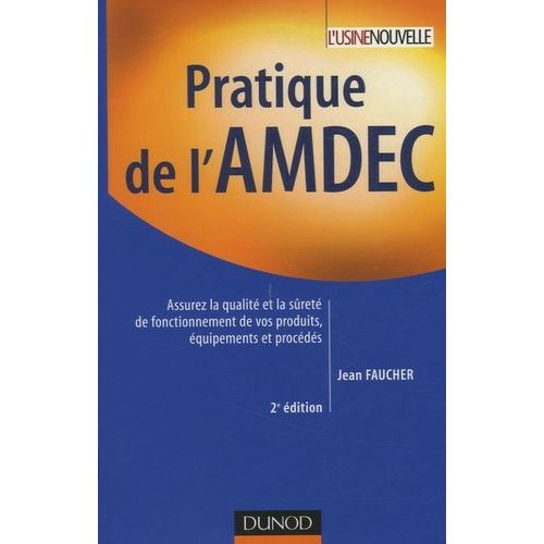 Pratique De L'amdec - Assurez La Qualité Et La Sûreté De Fonctionnement De Vos Produits, Équipements Et Procédés