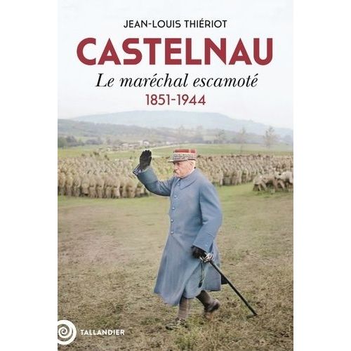 Castelnau - Le Maréchal Escamoté, 1851-1944