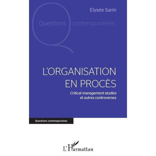 L'organisation En Procès - Critical Management Studies Et Autres Controverses