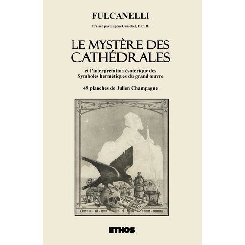 Le Mystère Des Cathédrales - Et L'interprétation Ésotérique Des Symboles Hermétiques Du Grand Oeuvre