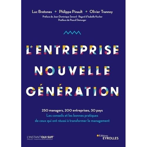 L'entreprise Nouvelle Génération - 250 Managers, 200 Entreprises, 30 Pays - Les Conseils Et Les Bonnes Pratiques De Ceux Qui Ont Réussi À Transformer Le Management