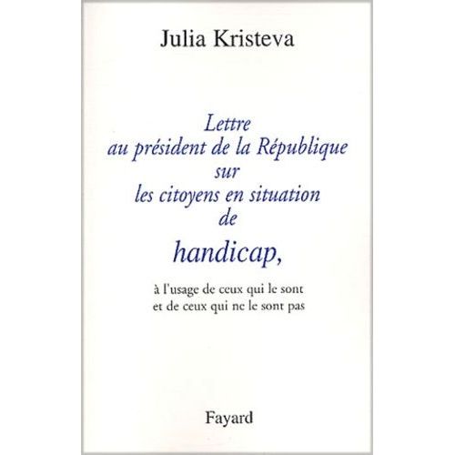Lettre Au Président De La République Sur Les Citoyens En Situation De Handicap, À L'usage De Ceux Qui Le Sont Et De Ceux Qui Ne Le Sont Pas