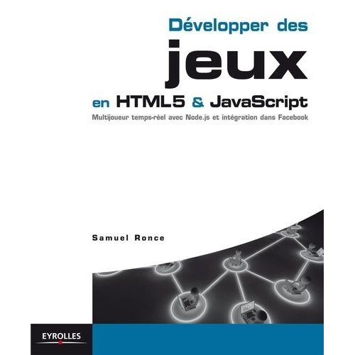 Développer Des Jeux En Html5 Et Javascript - Multijoueur, Temsp Réel Avec Node.Js, Et Intégration Dans Facebook