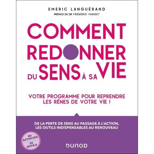 Comment Redonner Du Sens À Sa Vie - Votre Programme Pour Reprendre Les Rênes De Votre Vie !