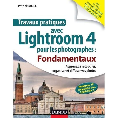 Travaux Pratiques Avec Lightroom 4 Pour Les Photographes - Fondamentaux