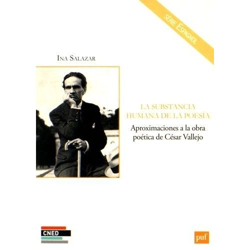 La Substancia Humana De La Poesia - Aproximaciones A La Obra Poética De César Vallejo