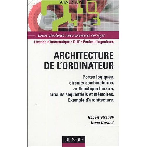 Architecture De L'ordinateur - Portes Logiques, Circuits Combinatoires, Arithmétique Binaire, Circuits Séquentiels Et Mémoires, Exemple D'architecture