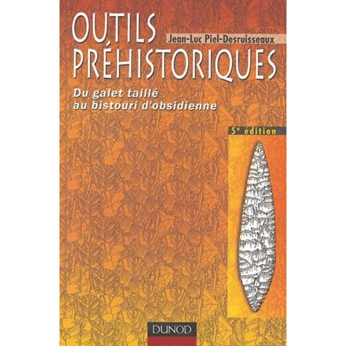 Outils Préhistoriques - Du Galet Taillé Au Bistouri D'obsidienne