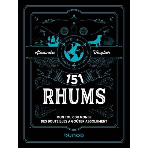 151 Rhums - Mon Tour Du Monde Des Bouteilles À Goûter Absolument