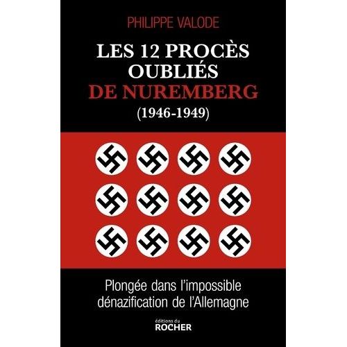 Les 12 Procès Oubliés De Nuremberg (1946-1949) - Plongée Dans L'impossible Dénazification De L'allemagne