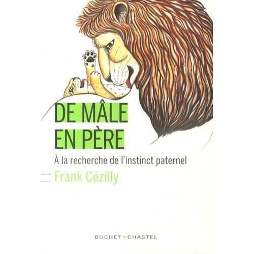 De Mâle En Père - A La Recherche De L'instinct Paternel