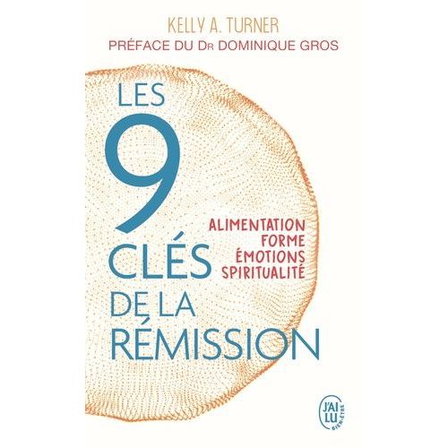 Les 9 Clés De La Rémission - Alimentation, Forme, Émotions, Spiritualité