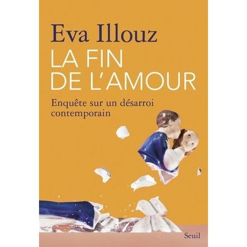 La Fin De L'amour - Enquête Sur Un Désarroi Contemporain