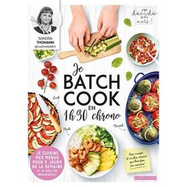 Je Batch Cook En 1h30 Chrono - Je Cuisine Mes Menus Pour 3 Jours De La Semaine Et Je Suis Top Organisé(E) !