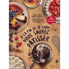 A la fin de ce livre vous saurez pâtisser