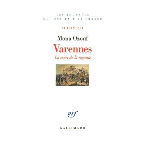Varennes - La Mort De La Royauté, 21 Juin 1791