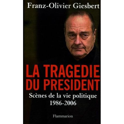 La Tragédie Du Président - Scènes De La Vie Politique (1986-2006)