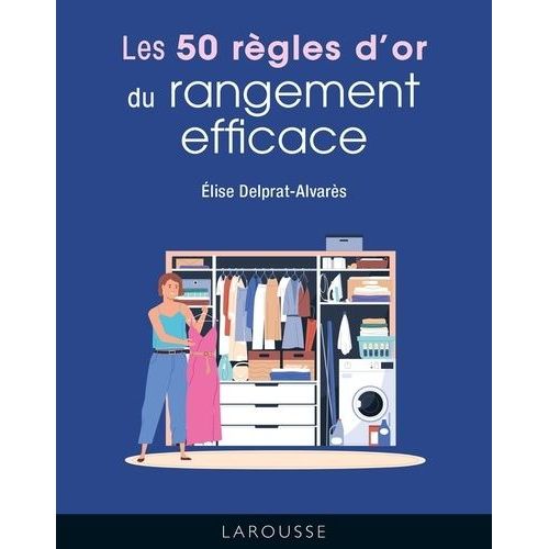 Les 50 Règles D'or Du Rangement Efficace