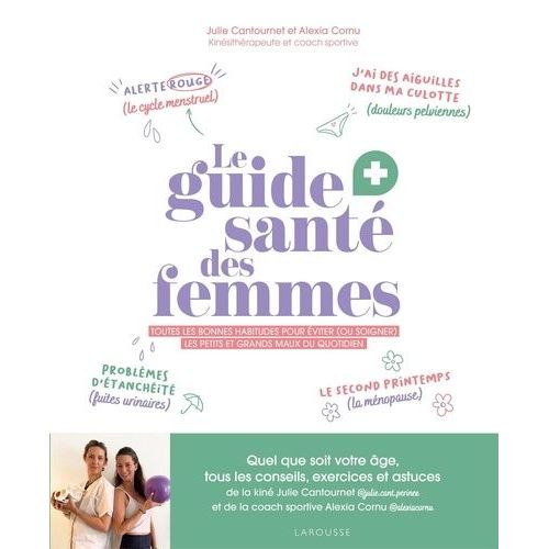 Le Guide Santé Des Femmes - Toutes Les Bonnes Habitudes Pour Éviter (Ou Soulager) Les Petits Et Grands Maux Sdu Quotidien