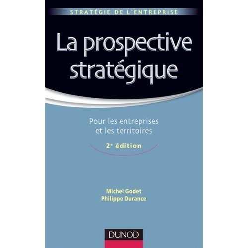 La Prospective Stratégique - Pour Les Entreprises Et Les Territoires