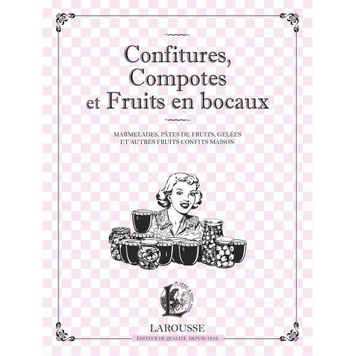 Confitures, Compotes Et Fruits En Bocaux - Marmelades, Pâtes De Fruits, Gelées Et Autres Fruits Confits Maison