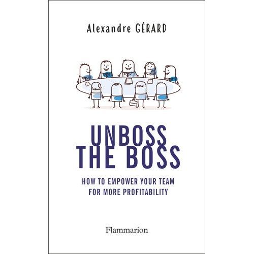 Unboss The Boss - How To Empower Your Team For More Profitability