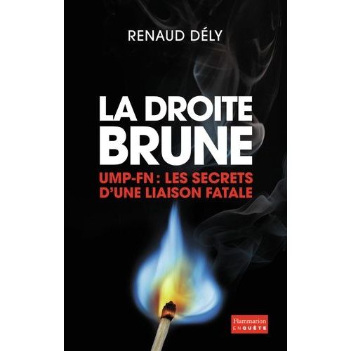 La Droite Brune - Ump-Fn : Les Secrets D'une Liaison Fatale