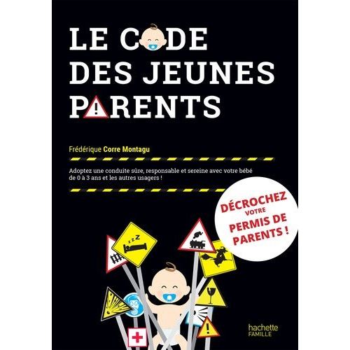 Le Code Des Jeunes Parents - Adoptez Une Conduite Sûre, Responsable Et Sereine Avec Votre Bébé De 0 À 3 Ans Et Les Autres Usagers