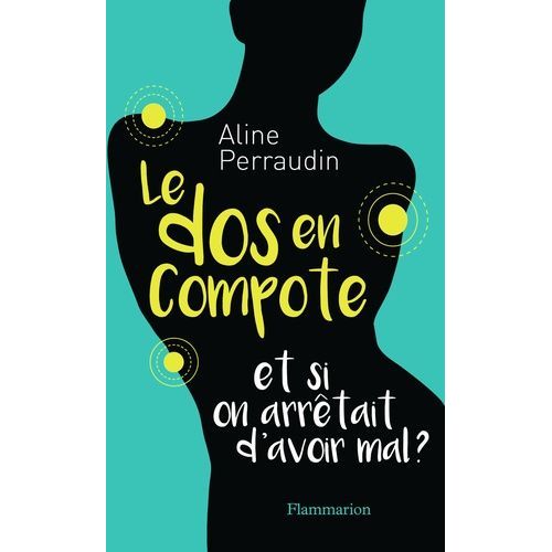 Le Dos En Compote - Et Si On Arrêtait D'avoir Mal ?