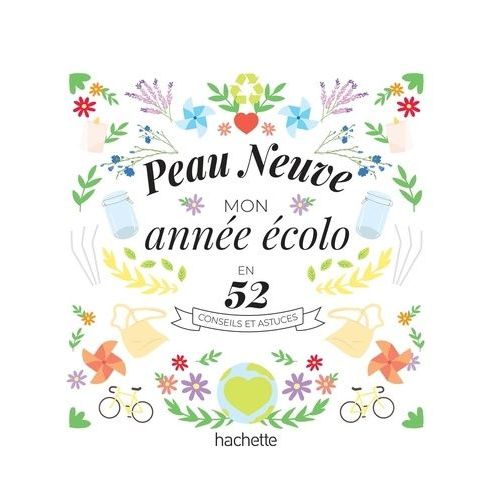 Peau Neuve, Mon Année Écolo En 52 Conseils Et Astuces