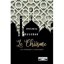 Le Chiisme - Clés Historiques Et Théologiques