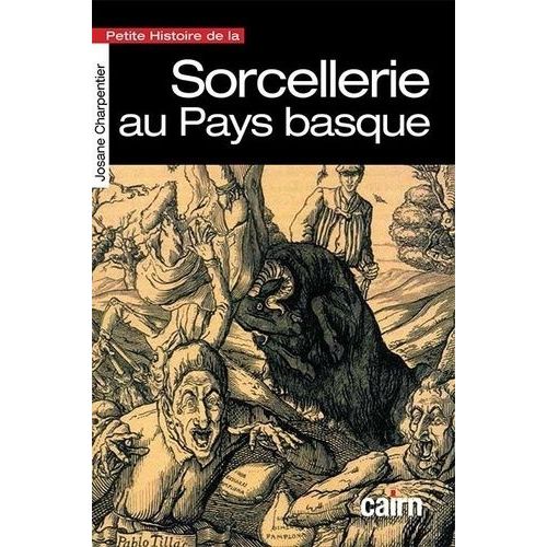 Petite Histoire De La Sorcellerie Au Pays Basque À L'époque De Pierre De Lancre