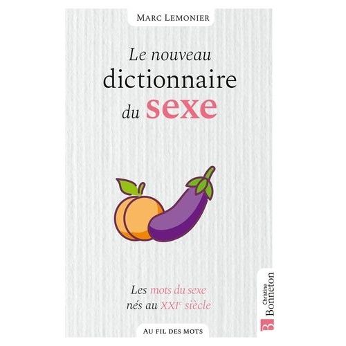 Le Nouveau Dictionnaire Du Sexe - Les Mots Du Sexe Nés Au Xxie Siècle