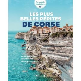 Les Plus Belles Pépites De Corse - Pour Une Heure, Une Journée Ou Un Week-End