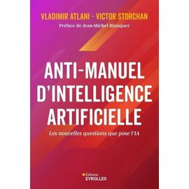 Anti-Manuel D'intelligence Artificielle - Les Nouvelles Questions Que Pose L'ia