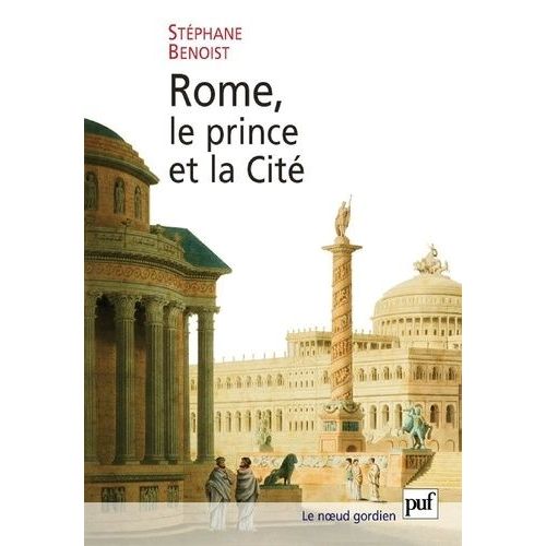 Rome, Le Prince Et La Cité - Pouvoir Impérial Et Cérémonies Publiques